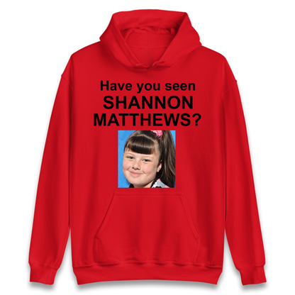 Have You Seen Shannon Matthews? Hoodie