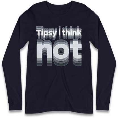 Tipsy I Think Not TikTok Viral Long Sleeve T-Shirt