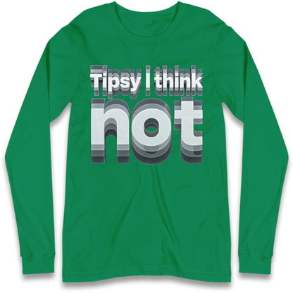 Tipsy I Think Not TikTok Viral Long Sleeve T-Shirt