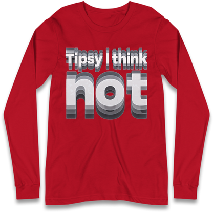 Tipsy I Think Not TikTok Viral Long Sleeve T-Shirt