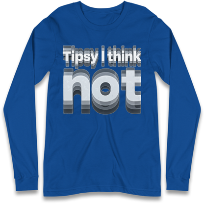 Tipsy I Think Not TikTok Viral Long Sleeve T-Shirt