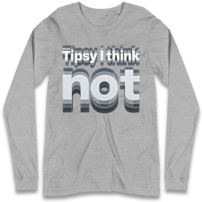 Tipsy I Think Not TikTok Viral Long Sleeve T-Shirt