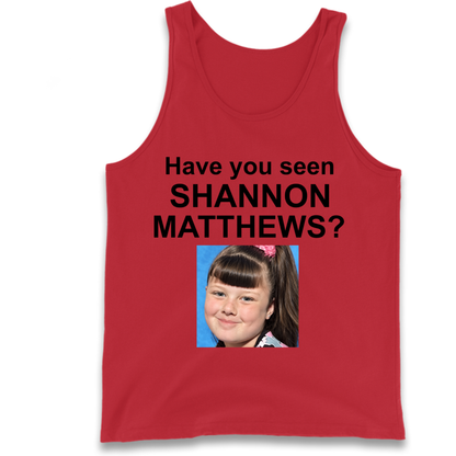 Have You Seen Shannon Matthews? Tank Top