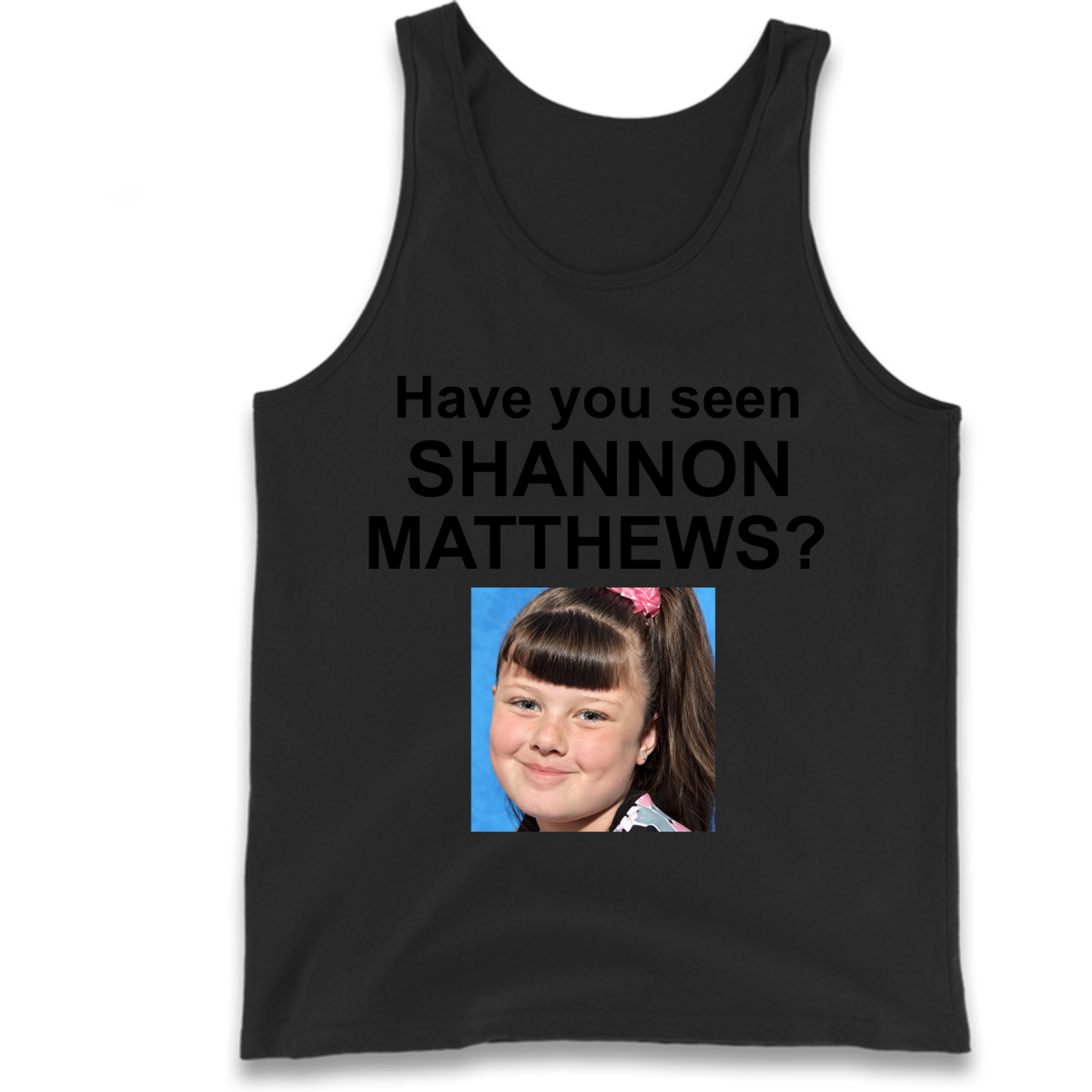 Have You Seen Shannon Matthews? Tank Top