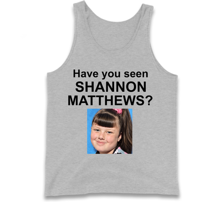 Have You Seen Shannon Matthews? Tank Top
