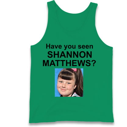 Have You Seen Shannon Matthews? Tank Top