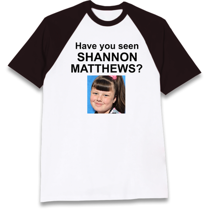 Have You Seen Shannon Matthews? Raglan T-Shirt
