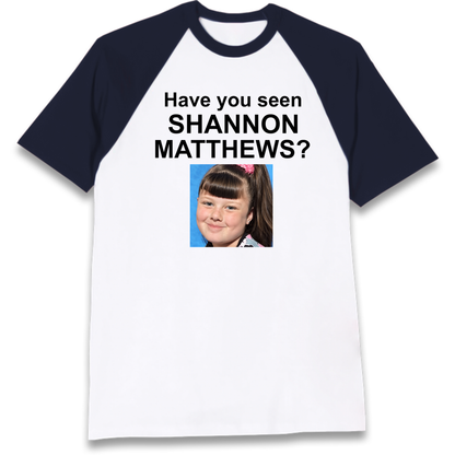 Have You Seen Shannon Matthews? Raglan T-Shirt