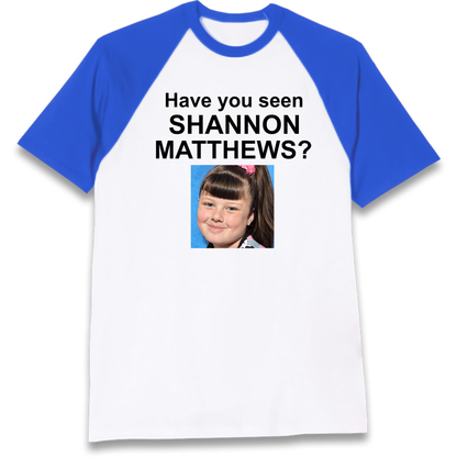 Have You Seen Shannon Matthews? Raglan T-Shirt