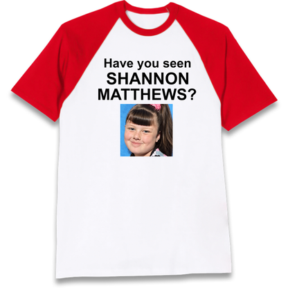 Have You Seen Shannon Matthews? Raglan T-Shirt