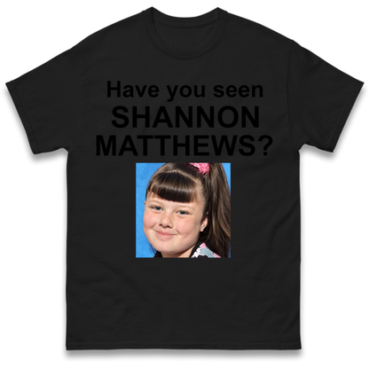 Have You Seen Shannon Matthews? T-Shirt
