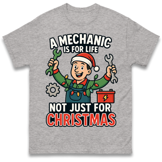 A Mechanic Is For Life Not Just For Christmas T-Shirt