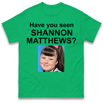 Have You Seen Shannon Matthews? T-Shirt