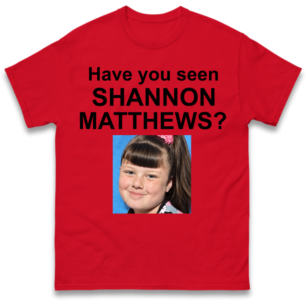 Have You Seen Shannon Matthews? T-Shirt