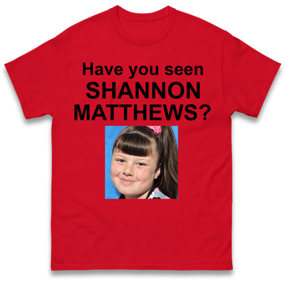 Have You Seen Shannon Matthews? T-Shirt