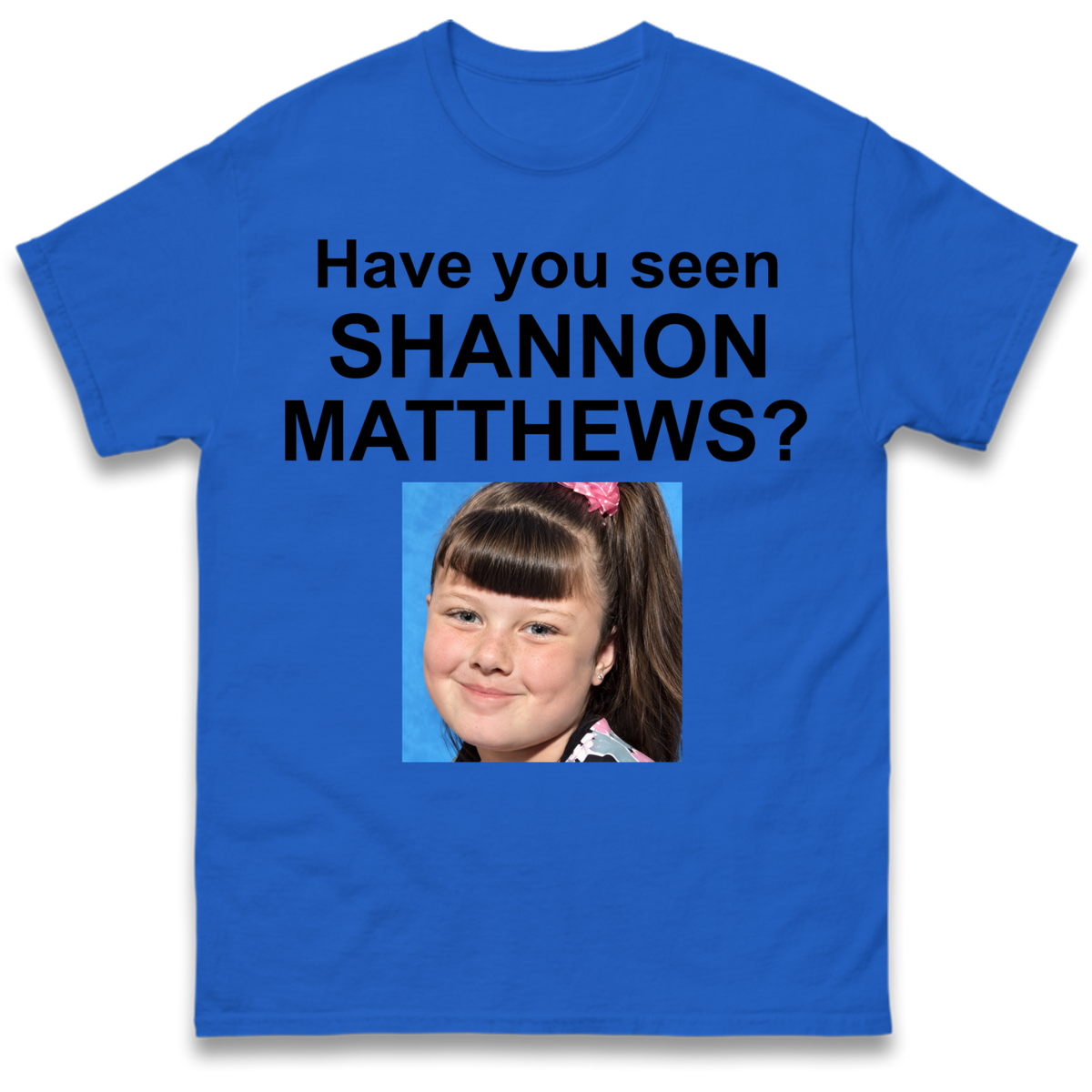 Have You Seen Shannon Matthews? T-Shirt