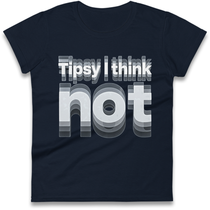 Tipsy I Think Not TikTok Viral Ladies T-Shirt