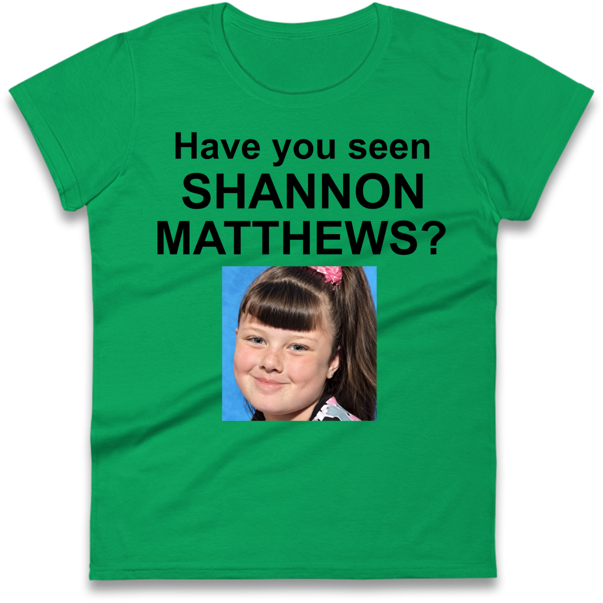 Have You Seen Shannon Matthews? Ladies T-Shirt