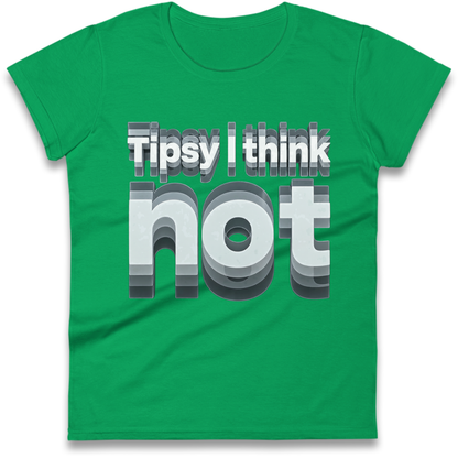 Tipsy I Think Not TikTok Viral Ladies T-Shirt