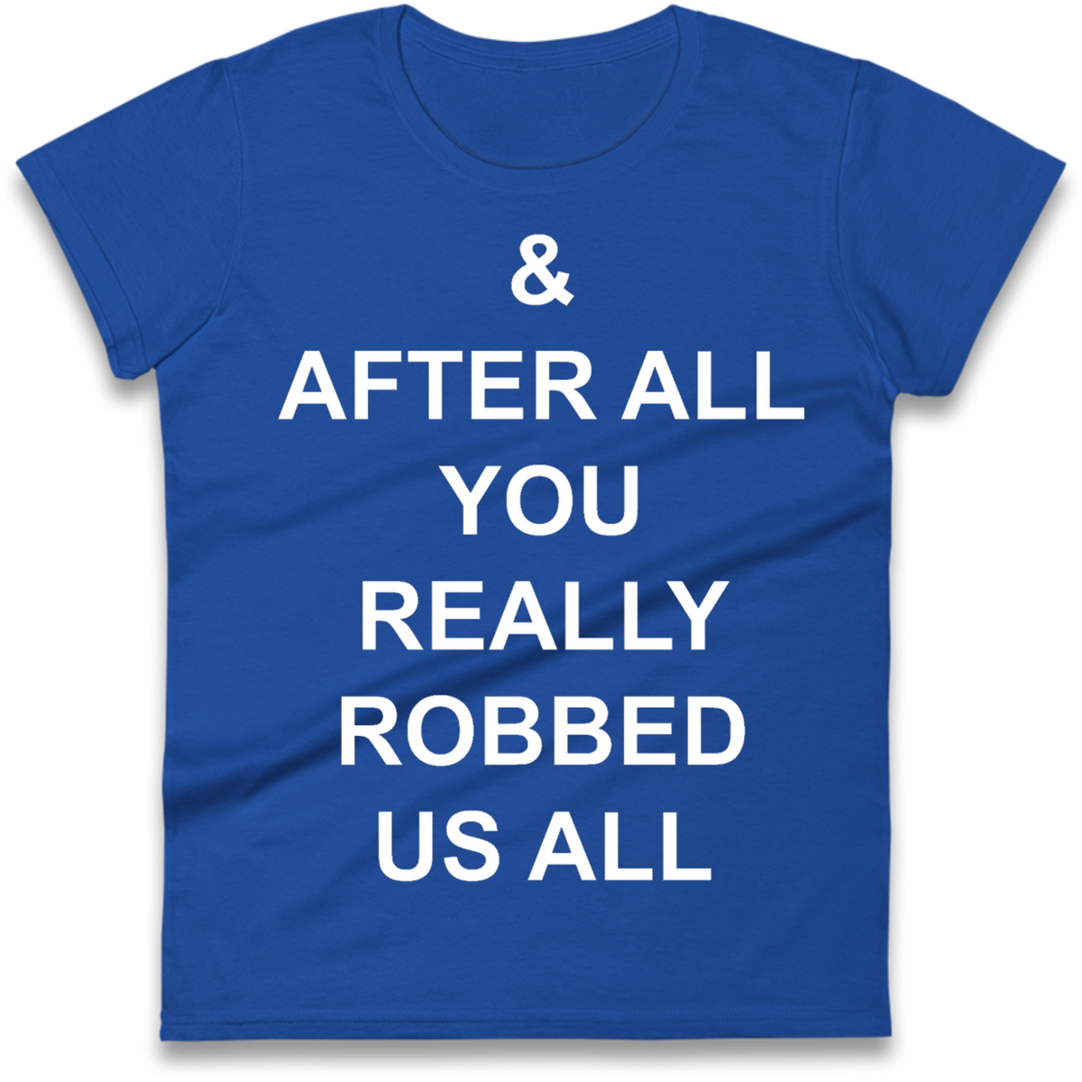 And After All You Really Robbed Us All Man City Cheats Ladies T-Shirt
