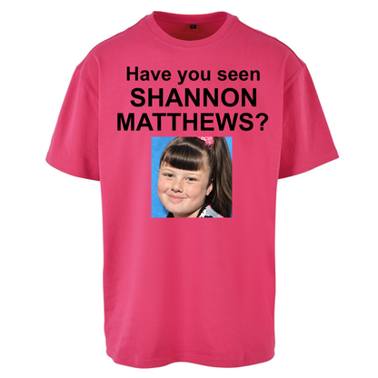 Have You Seen Shannon Matthews? Oversized T-Shirt