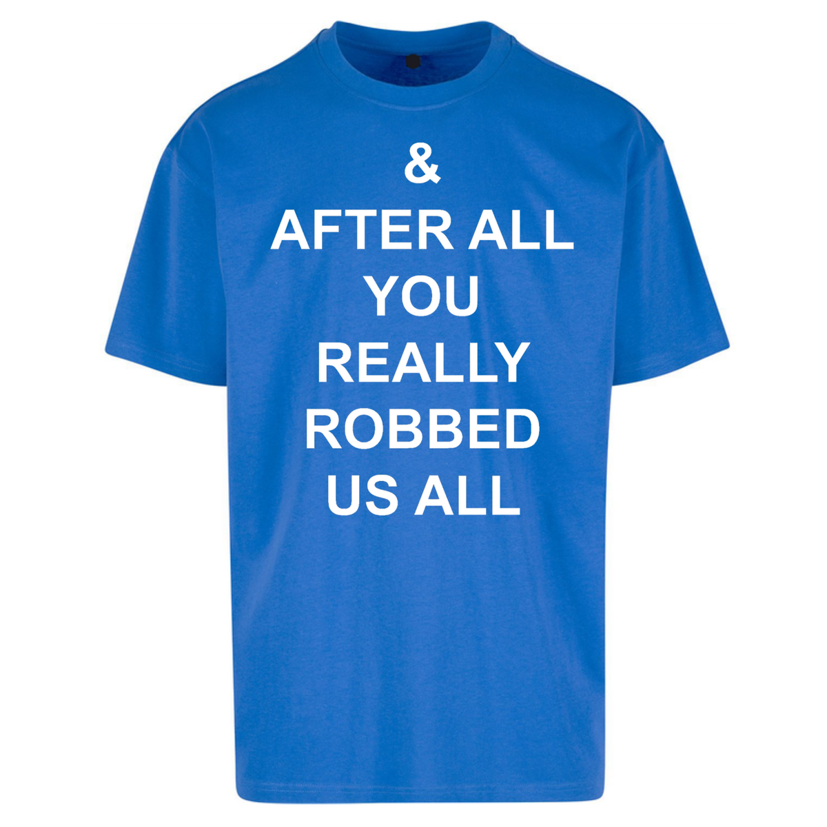 And After All You Really Robbed Us All Man City Oversized T-Shirt