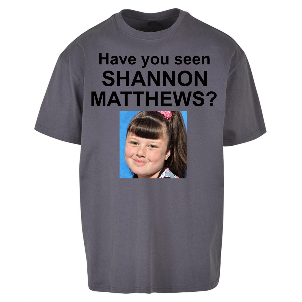 Have You Seen Shannon Matthews? Oversized T-Shirt