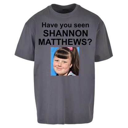 Have You Seen Shannon Matthews? Oversized T-Shirt