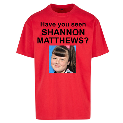 Have You Seen Shannon Matthews? Oversized T-Shirt