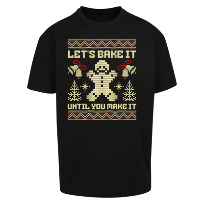 Lets Bake It Until You Make it Christmas Oversized T Shirts