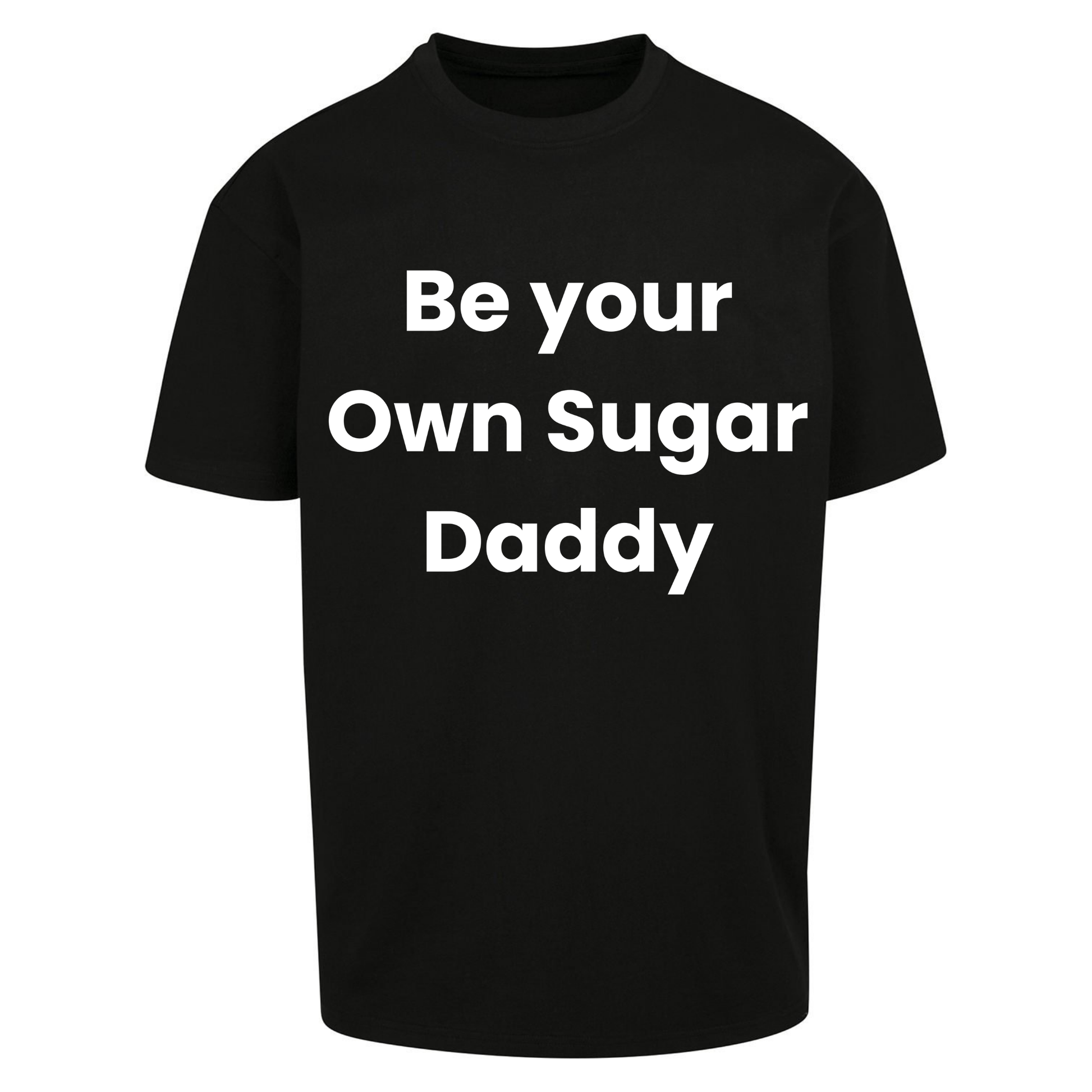 Be Your Own Sugar Daddy Oversized T Shirts