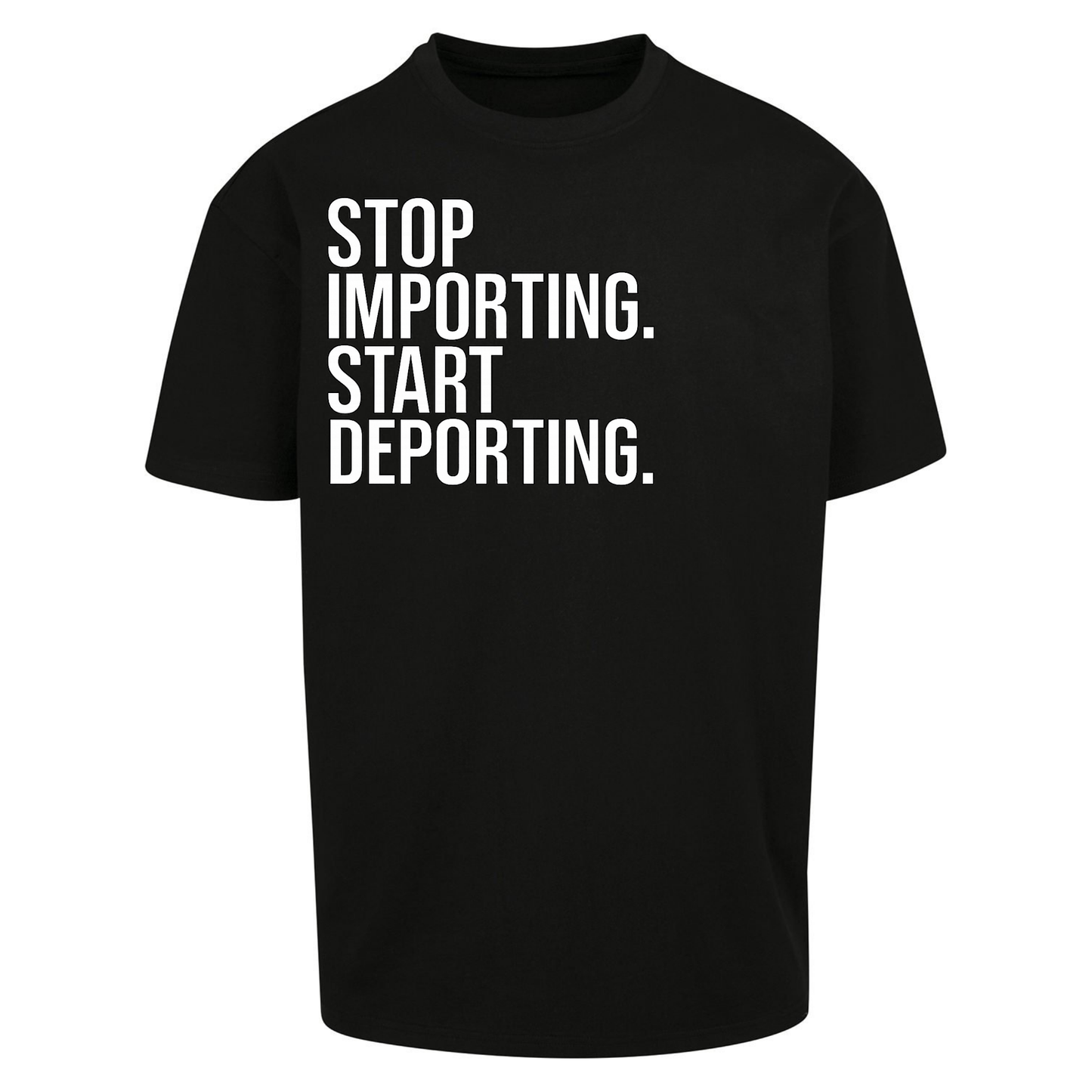 STOP IMPORTING START DEPORTING Oversized T Shirts