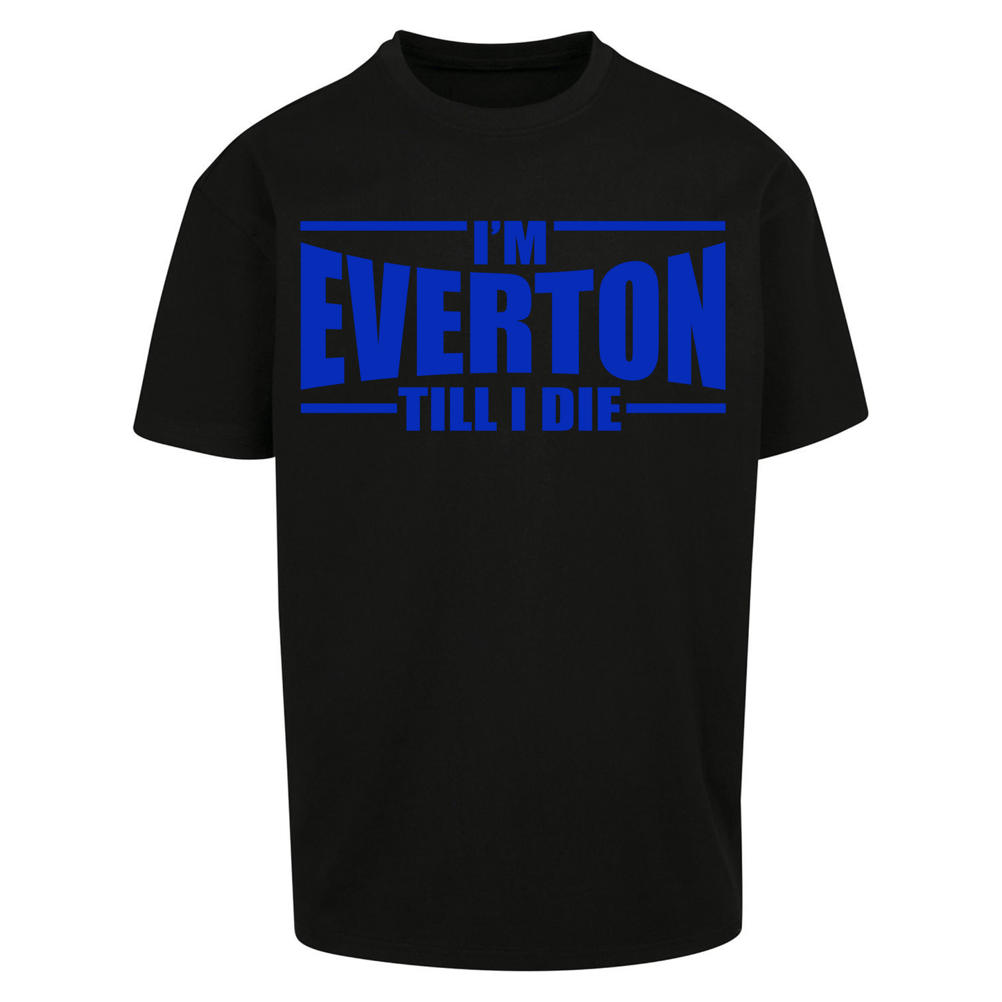 I'm Everton Till I Die Oversized T Shirts
