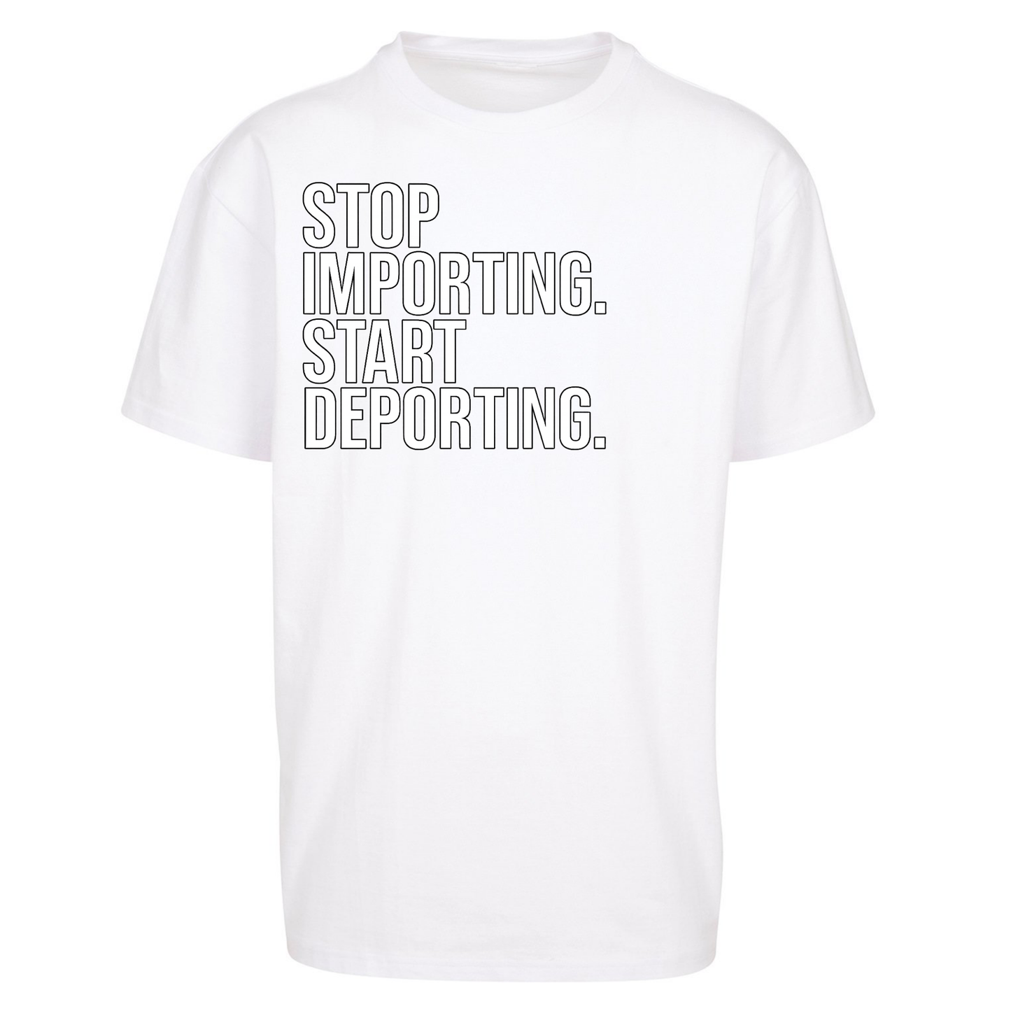 STOP IMPORTING START DEPORTING Oversized T Shirts