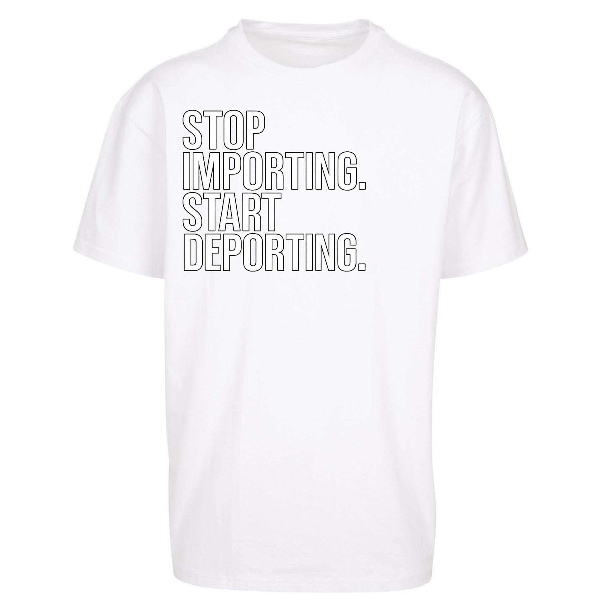 STOP IMPORTING START DEPORTING Oversized T Shirts