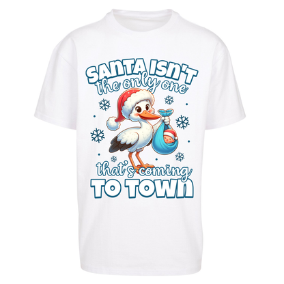 Santa isn't The Only One Thats Coming To Town Christmas Oversized T Shirts