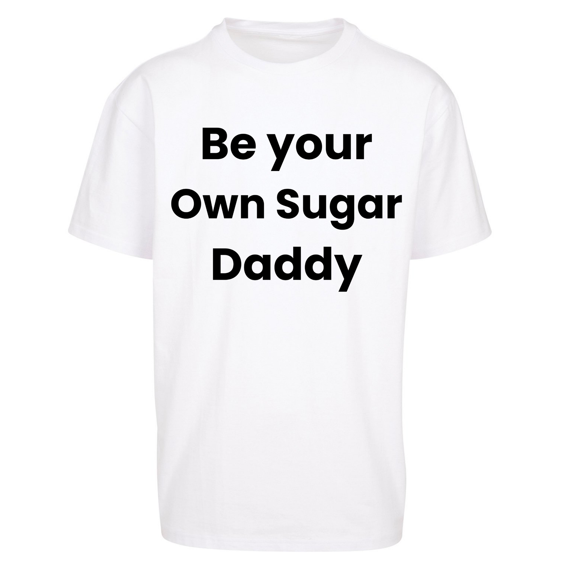 Be Your Own Sugar Daddy Oversized T Shirts