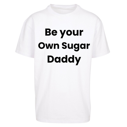 Be Your Own Sugar Daddy Oversized T Shirts