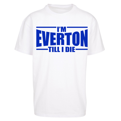 I'm Everton Till I Die Oversized T Shirts