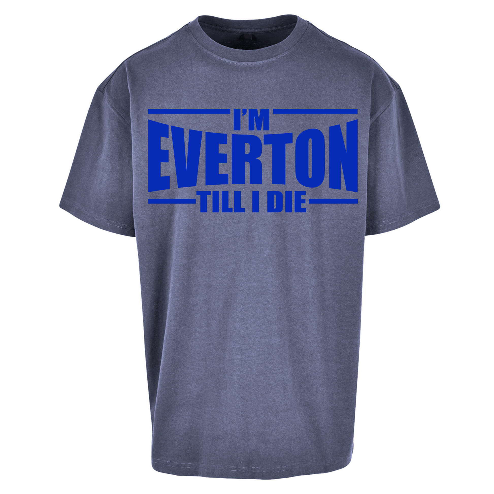 I'm Everton Till I Die Oversized T Shirts