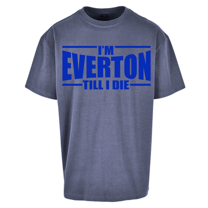 I'm Everton Till I Die Oversized T Shirts