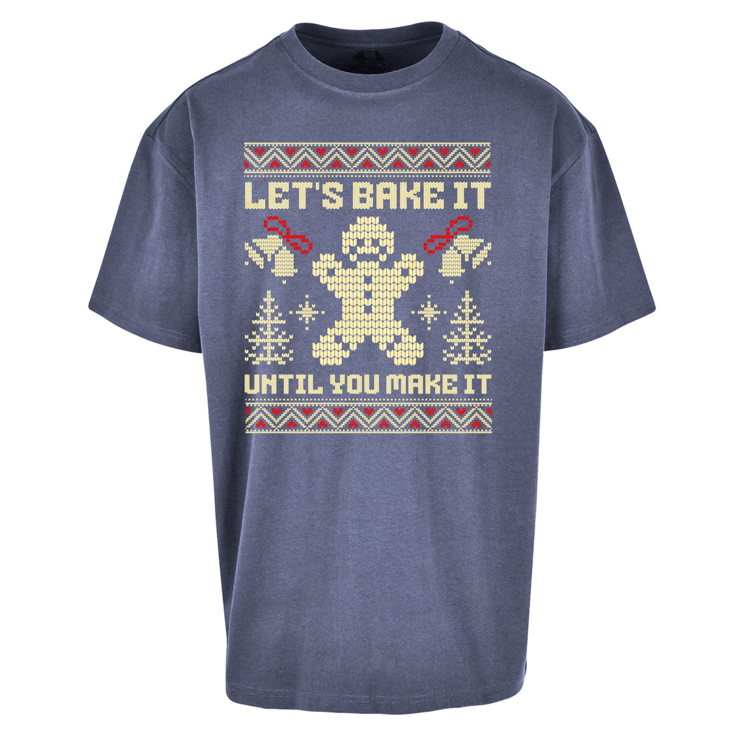 Lets Bake It Until You Make it Christmas Oversized T Shirts