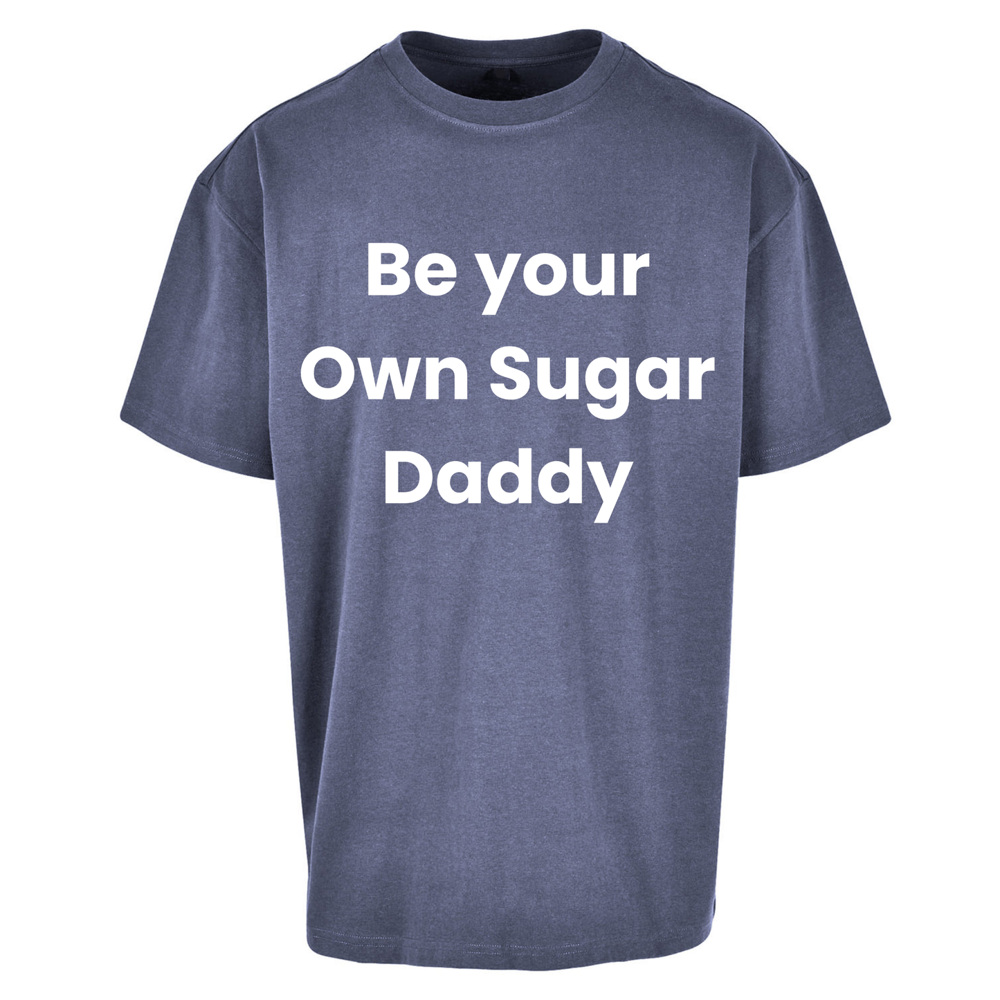 Be Your Own Sugar Daddy Oversized T Shirts