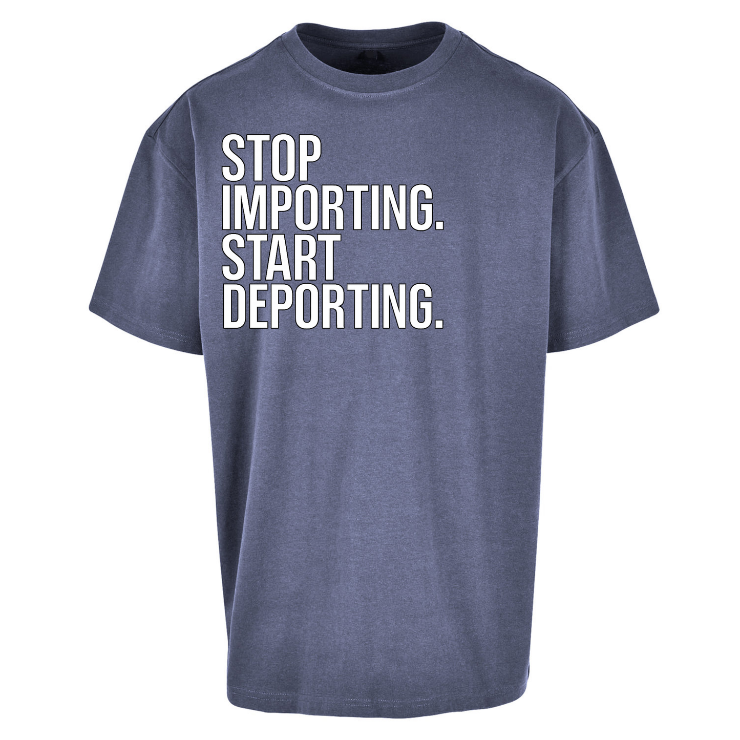 STOP IMPORTING START DEPORTING Oversized T Shirts