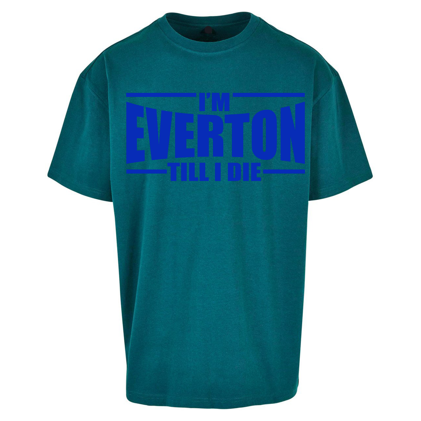 I'm Everton Till I Die Oversized T Shirts