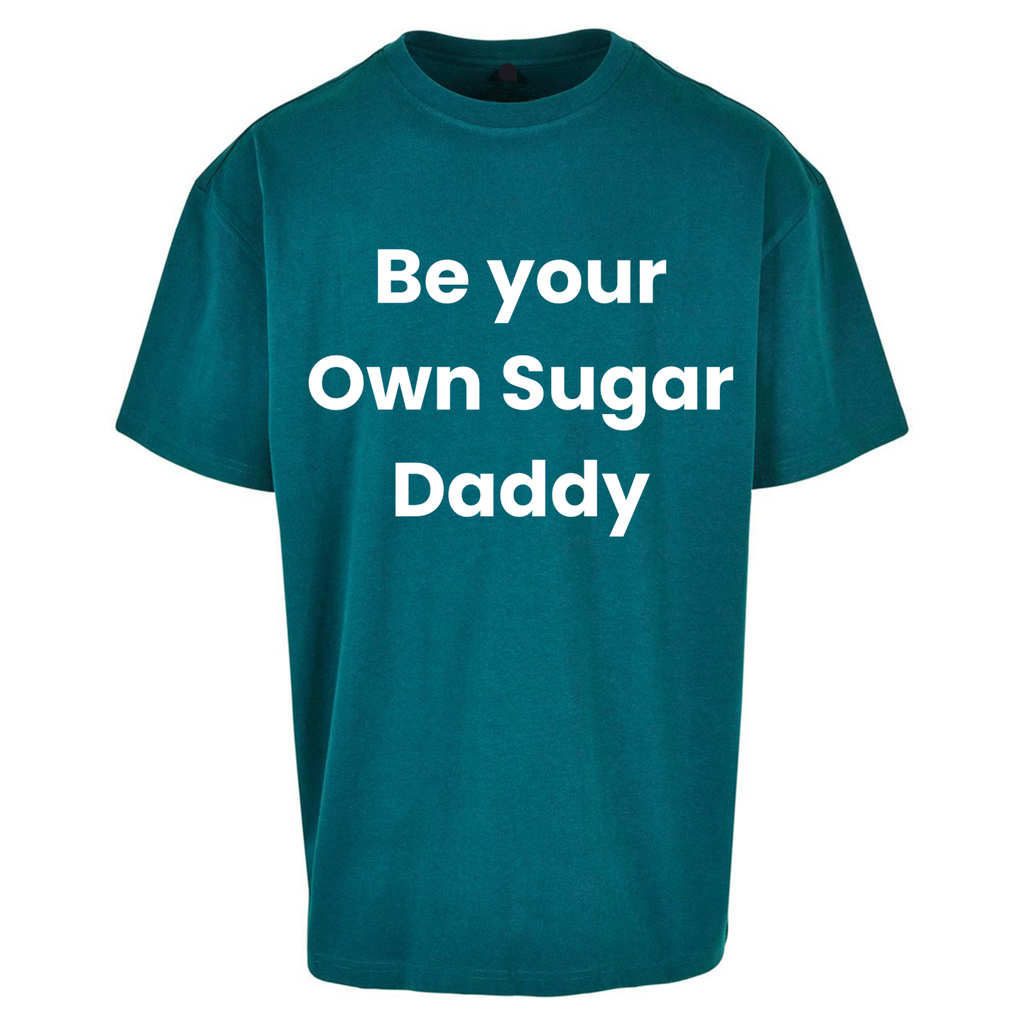 Be Your Own Sugar Daddy Oversized T Shirts