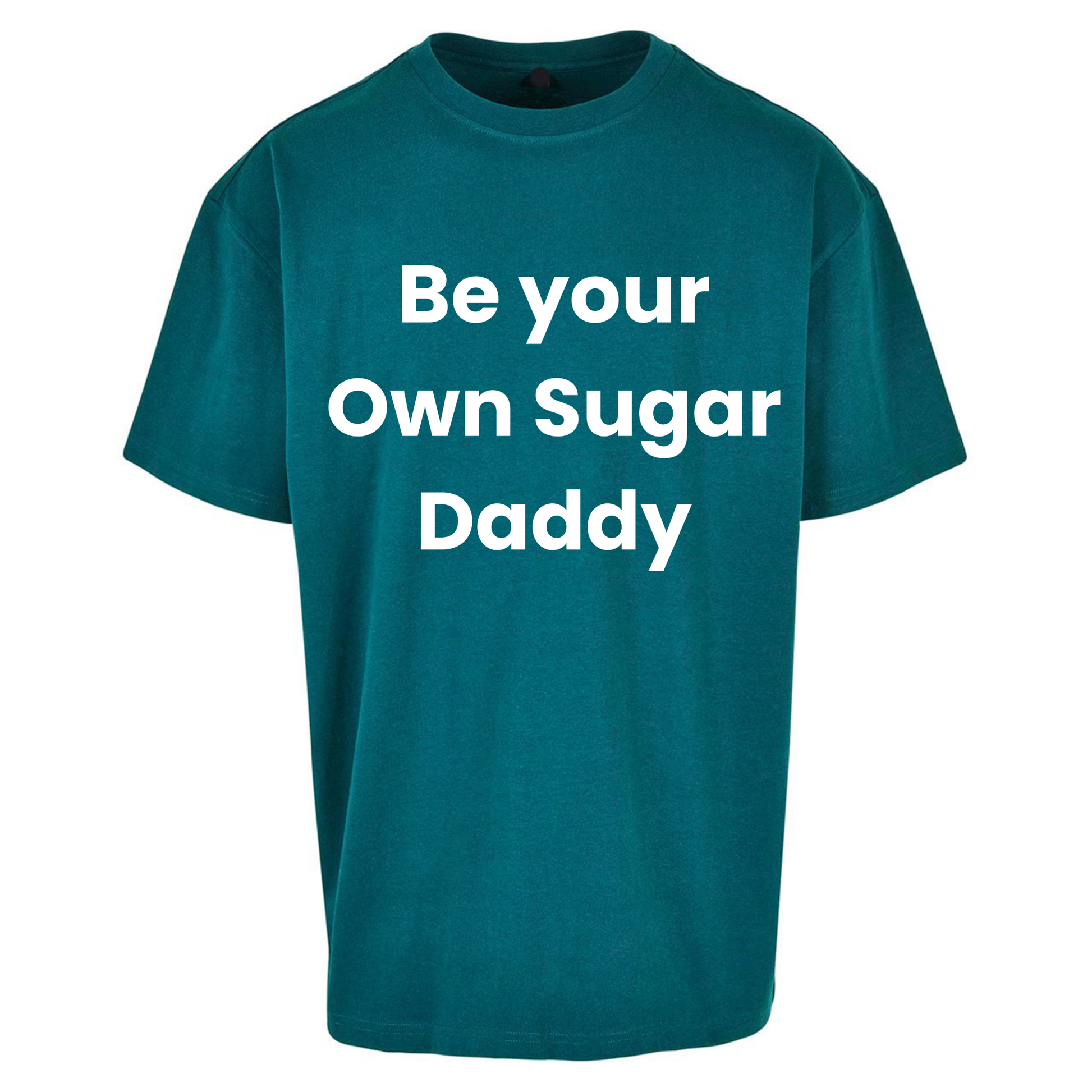 Be Your Own Sugar Daddy Oversized T Shirts