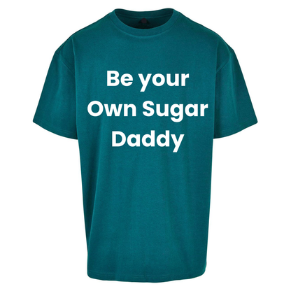 Be Your Own Sugar Daddy Oversized T Shirts