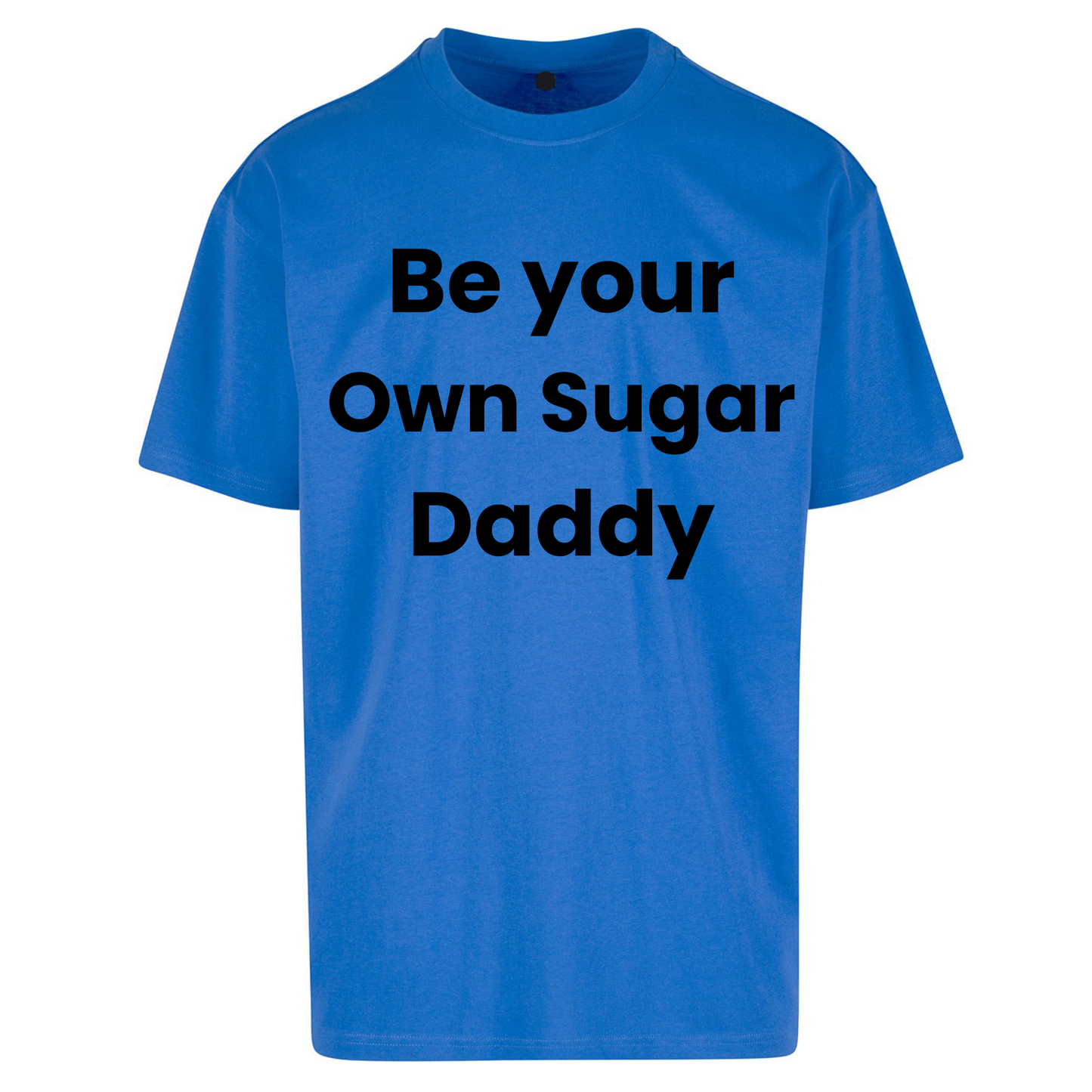 Be Your Own Sugar Daddy Oversized T Shirts