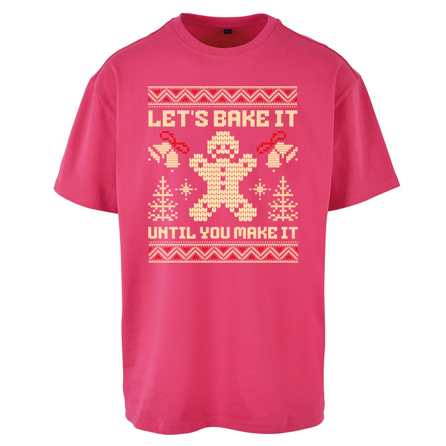 Lets Bake It Until You Make it Christmas Oversized T Shirts